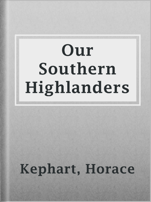Title details for Our Southern Highlanders by Horace Kephart - Available